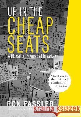 Up in the Cheap Seats: A Historical Memoir of Broadway Ron Fassler Jeff York 9780998168623 Griffith Moon Publishing