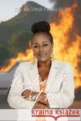 Waiting to Exit Hell: The Journey Out Katrina M. Ferguson 9780998169057 Fig Publishing