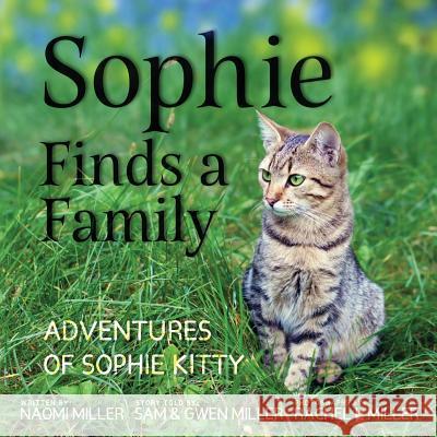 Sophie Finds a Family Naomi Miller Rachel L. Miller Sam And Gwen Miller 9780998169286 S&g Publishing