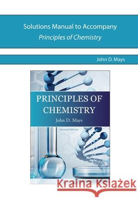 Solutions Manual for Principles of Chemistry John Mays 9780998169903 Centripetal Press