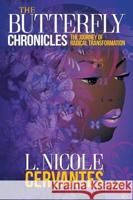 The Butterfly Chronicles: The Journey of Radical Transformation L. Nicole Cervante Michelle Otis 9780998170138