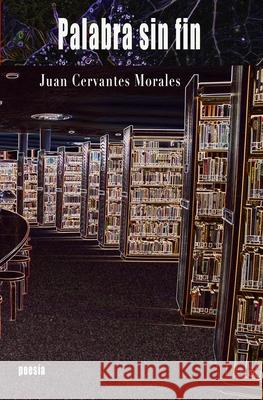 Palabra sin fin Juan Cervante 9780998170671 Espiral Publishing