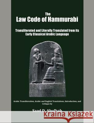The Law Code of Hammurabi: Transliterated and Literally Translated from its Early Classical Arabic Language Saad Abulhab 9780998172705 Blautopf Publishing
