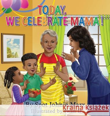 Today We Celebrate Mama Spot Johnie Marx 9780998175485 Lone Blue Wolf Publishing Co, LLC