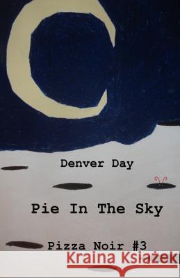 Pizza Noir No. 3: Pie In The Sky Denver Day 9780998176314