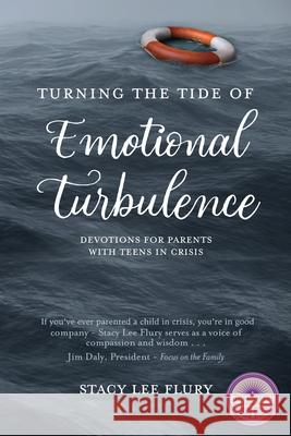 Turning the Tide of Emotional Turbulence: Devotions for Parents with Teens in Crisis Kathryn Ross Stacy Lee Flury 9780998177199 Pageant Wagon Publishing