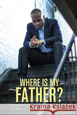 Where is my Father?: A young man's journey towards a positive self image Robinson, E. Edward 9780998177717