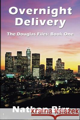Overnight Delivery - The Douglas Files: Book One Nathan Birr 9780998181301 Beacon Books, LLC