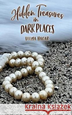 Hidden Treasures in Dark Places Velma Hagar Stacey Mills 9780998182834 Treasures, LLC