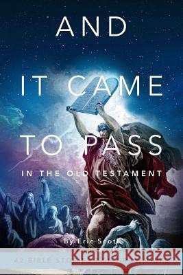And It Came To Pass In The Old Testament: 42 Bible Stories For Grown-Ups Eric Scott 9780998182957