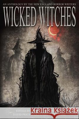 Wicked Witches: An Anthology of the New England Horror Writers Scott T. Goudsward David Price Daniel G. Keohane 9780998185408 Nehw Press