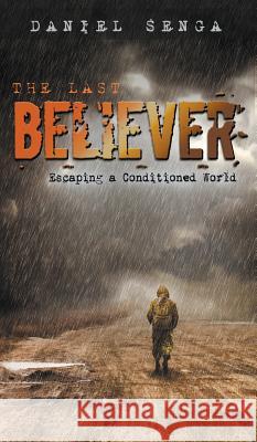The Last Believer: Escaping a Conditioned World Daniel Benjamin Senga Greg Baker Lisa Hainline 9780998186009