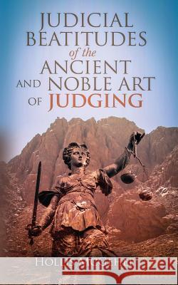 Judicial Beatitudes of the Ancient and Noble Art of Judging Hollis McGehee 9780998188423 Grace Publishing