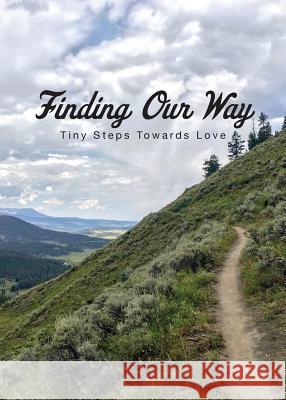 Finding Our Way: Tiny Steps Towards Love Jane E Laura P 9780998189956 Laura Paulisich