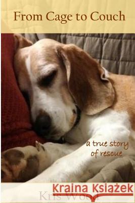 From Cage to Couch: a true story of rescue Wood, Kris 9780998193311 Nova Publishing Company