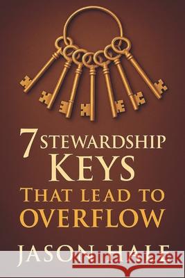 7 Stewardship Keys That Lead To Overflow Jason Hale 9780998194042 One Way Jesus Publishing
