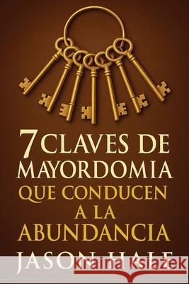 7 Claves de Mayordom?a que conducen a la Abundancia Jason Hale 9780998194059 One Way Jesus Publishing