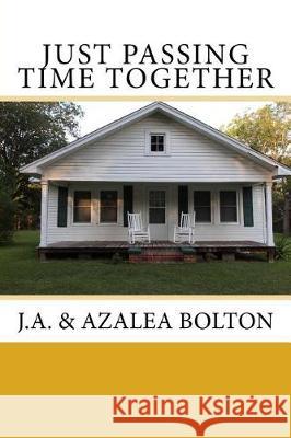 Just Passing Time Together J. a. Bolton Azalea Bolton 9780998194998