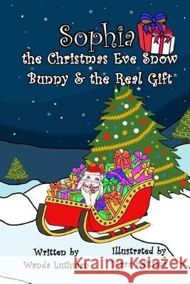 Sophia the Christmas Eve Snow Bunny & The Real Gift Wanda Luthman Mara Reitsma 9780998195889 Lilacs in Literature