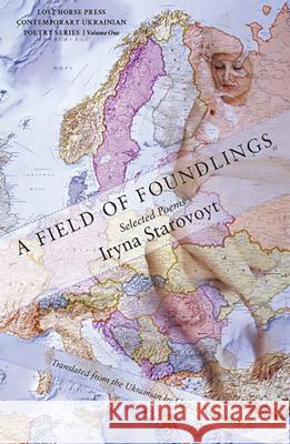 A Field of Foundlings: Poems Iryna Starovoyt Grace Mahoney 9780998196343 Lost Horse Press