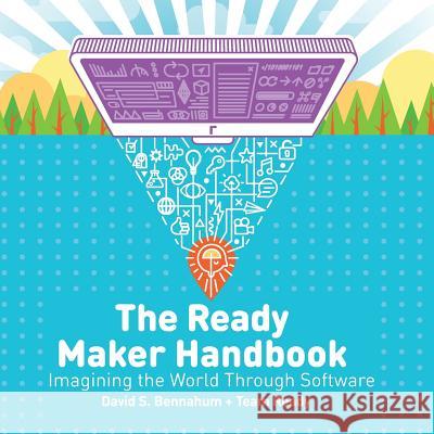 The Ready Maker Handbook: Imagining the World Through Software David S. Bennahum Team Ready 9780998196503 Ready Maker Books