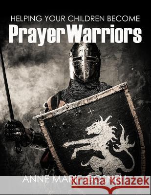 Helping Your Children Become Prayer Warriors Anne Marie Gosnell 9780998196848 Futureflyingsaucers