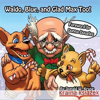 Waldo, Blue, and Glad Max Too! Donald W. Kruse Donny Crank Donna Douglas 9780998197203 Zaccheus Entertainment