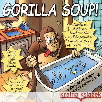 Gorilla Soup! Donald W. Kruse Donny Crank James Whitmore 9780998197227 Zaccheus Entertainment