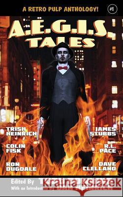 AEGIS Tales: A Retro Pulp Fiction Anthology Trish Heinrich, Dave Clelland, Colin Fisk 9780998198965
