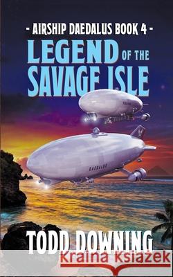 Legend of the Savage Isle Todd Downing 9780998198989