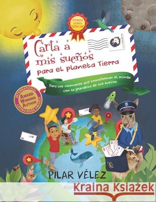 Carta a mis sueños: Para el planeta Tierra Pilar Velez, Alynor Díaz 9780998199962 Snow Fountain Press