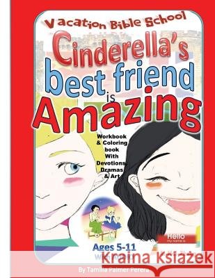 Cinderella's Best Friend is Amazing Vacation Bible School: Vacation Bible School Asela Perera Tamilla Palme 9780998200651 12 Streams Publishing