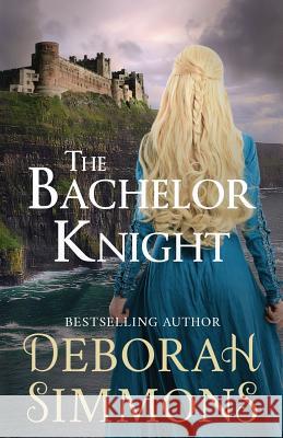 The Bachelor Knight: A Medieval Romance Novella Deborah Simmons 9780998200859