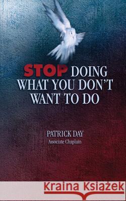 Stop Doing What You Don't Want to Do Patrick Day 9780998201467 Pyramid Publishers