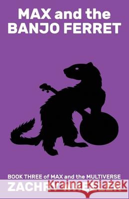 Max and the Banjo Ferret: A Sci-Fi Comedy Novel Zachry Wheeler 9780998204963 Mayhematic Press