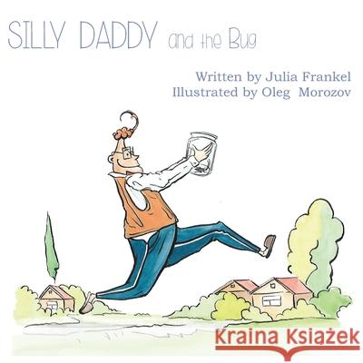 Silly Daddy and the Bug Oleg Morozov Julia Frankel 9780998205205