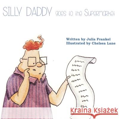 Silly Daddy goes to the Supermarket Julia Frankel 9780998205250
