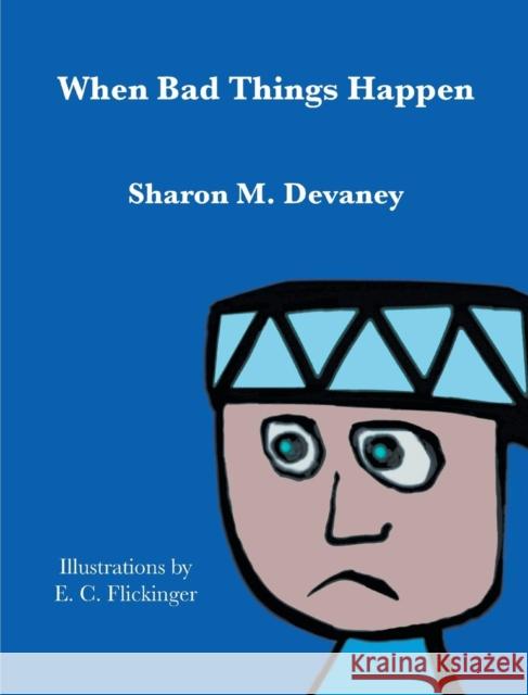 When Bad Things Happen Sharon M. Devaney E. C. Flickinger 9780998206981 Grackle