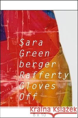 Sara Greenberger Rafferty: Gloves Off Sara J. Pasti Andrew Ingall Corinna Ripps Schaming 9780998207537 Samuel Dorsky Museum of Art