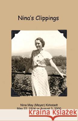 Nina's Clippings: My Mother's Collection of Poems, Quotations and Articles C. V. Kirkstadt 9780998208824