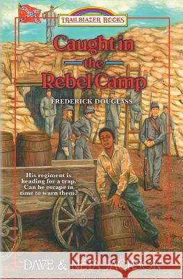Caught in the Rebel Camp: Introducing Frederick Douglass Dave Jackson Neta Jackson 9780998210704