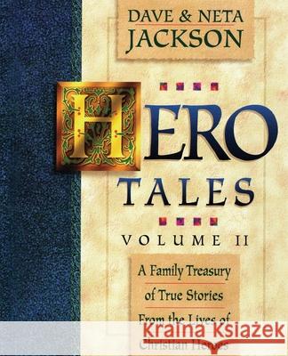 Hero Tales, Vol. 2: A family treasury of true stories from the lives of Christian heroes. Neta Jackson Dave Jackson 9780998210797