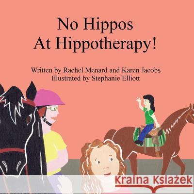 No Hippos At Hippotherapy! Menard, Rachel 9780998211930 Karen Jacobs