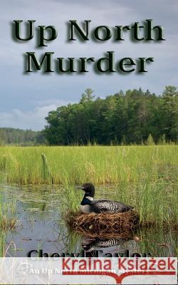 Up North Murder: Up North Michigan Mystery Book 1 Cheryl Taylor 9780998212203