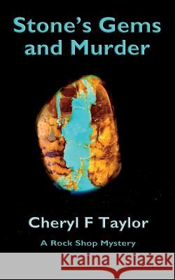 Stone's Gems and Murder: A Rock Shop Cozy Mystery (Book 1) Cheryl F. Taylor 9780998212210