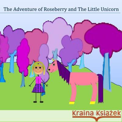 The Adventures of Roseberry and the Little Unicorn Gabriel Klasing 9780998217352 Gabriel Klasing