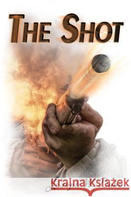 The Shot Joseph W. Bebo 9780998218267