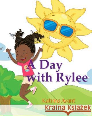 A Day with Rylee Katrina Avant 9780998218984 Katrina'sworks Publishing LLC