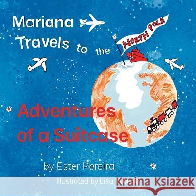 Mariana Travels to the North Pole Ester Pereira Lisa Yvonne 9780998219950 Fernhead Publishing, LLC