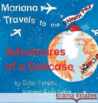 Mariana Travels to the North Pole Ester Pereira Lisa Yvonne 9780998219974 Fernhead Publishing, LLC